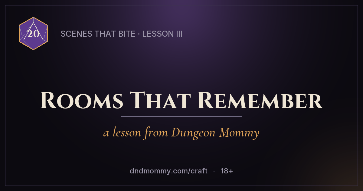 Rooms That Remember — Scenes That Bite, Lesson III
